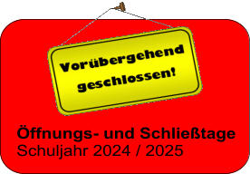 Öffnungs- und Schließtage  Schuljahr 2024 / 2025